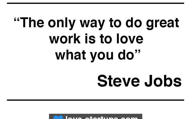 Steve Jobs - The only way to do great work is to love what you do