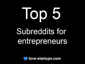 Top 5 sureddits for entrepreneurs