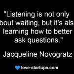 listen and ask questions - Jacqueline Novogratz