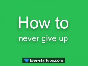 How to never give up?