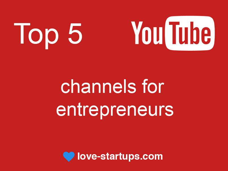 Top 5 Youtube channels for entrepreneurs lovestartups